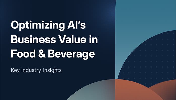 Optimizing AI’s Business Value in Food & Beverage